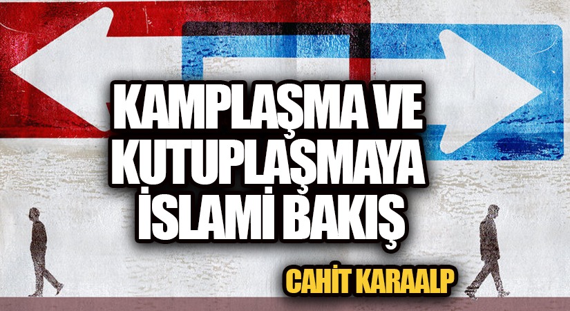 KAMPLAŞMA VE KUTUPLAŞMAYA İSLAMİ BAKIŞ