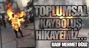 TOPLUMSAL KAYBOLUŞ HİKAYEMİZ…