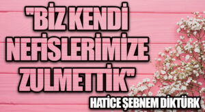 “Biz Kendi Nefislerimize Zulmettik”