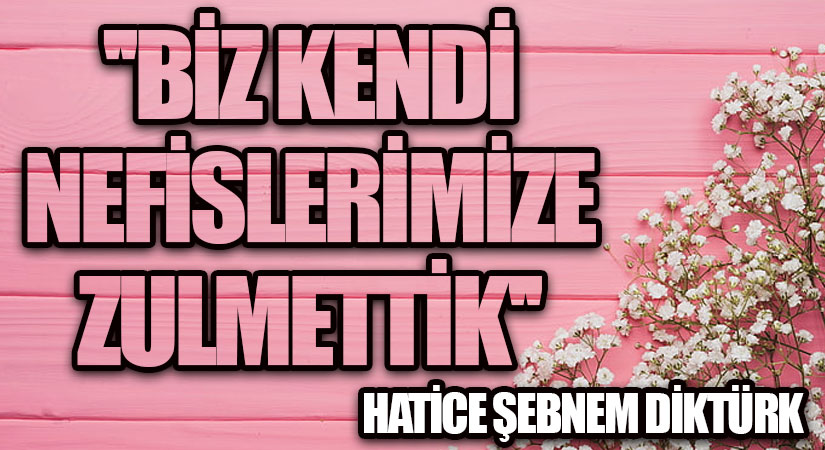 “Biz Kendi Nefislerimize Zulmettik”