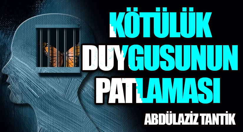 Kötülük Duygusunun Patlaması…