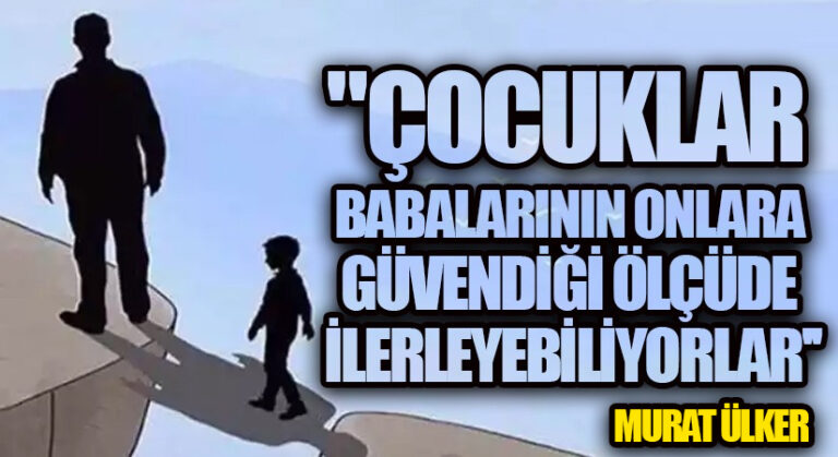 Murat Ülker Yazdı: Niye Baba Duası Anne Duasından Daha Kıymetlidir Derler?