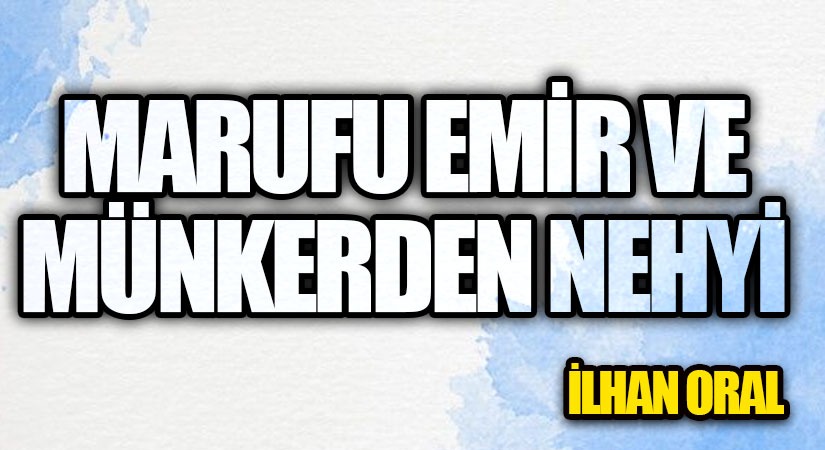 MARUFU EMİR VE MÜNKERDEN NEHYİ 
