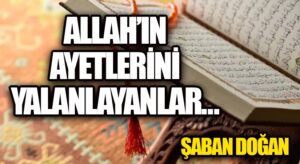 ALLAH’IN AYETLERİNİ YALANLAYANLAR….