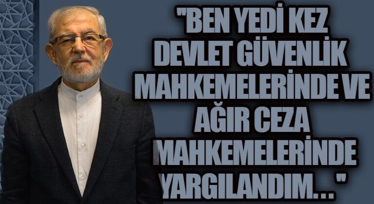 BEN YEDİ KEZ DGM MAHKEMELERİNDE VE AĞIR CEZA MAHKEMELERİNDE YARGILANDIM…