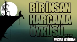 BİR İNSAN HARCAMA ÖYKÜSÜ