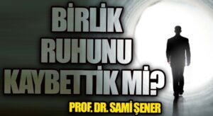 Birlik Ruhunu Kaybettik Mi?