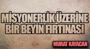 Misyonerlik Üzerine Bir Beyin Fırtınası