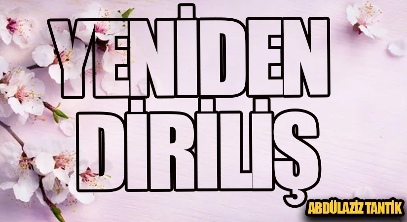 Yeniden Diriliş…