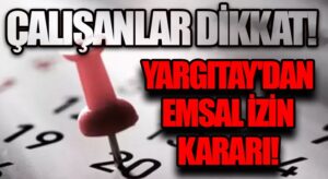 Yargıtay’dan Emsal İzin Kararı