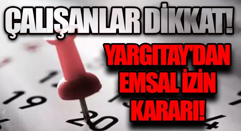 Yargıtay’dan Emsal İzin Kararı