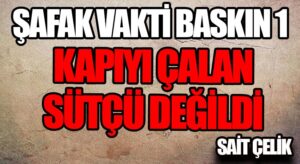 ŞAFAK VAKTİ BASKIN 1