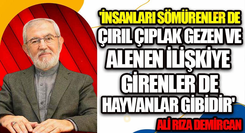 ÇIRIL ÇIPLAK GEZEN VE ALENEN İLİŞKİYE GİRENLER DE HAYVANLAR GİBİDİR