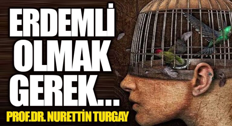 ERDEMLİ OLMAK GEREK!.. 