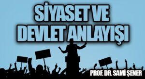 Siyaset ve Devlet Anlayışı