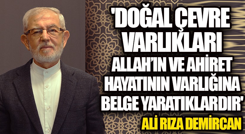 3.DOĞAL ÇEVRE VARLIKLARI ALLAH’IN VE AHİRET HAYATININ VARLIĞINA BELGE YARATIKLARDIR