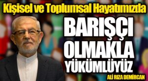 BARIŞÇI OLMAKLA YÜKÜMLÜYÜZ