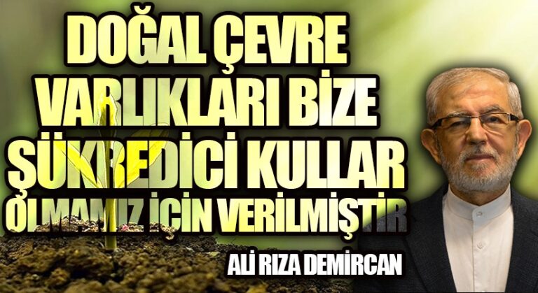 4.DOĞAL ÇEVRE VARLIKLARI BİZE ŞÜKREDİCİ KULLAR OLMAMIZ İÇİN VERİLMİŞTİR