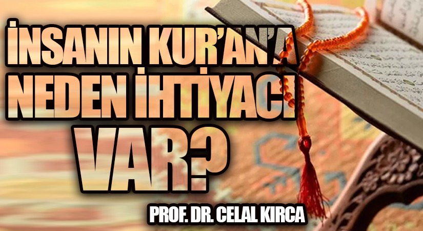 İNSANIN KUR’AN’A NEDEN İHTİYACI VAR?