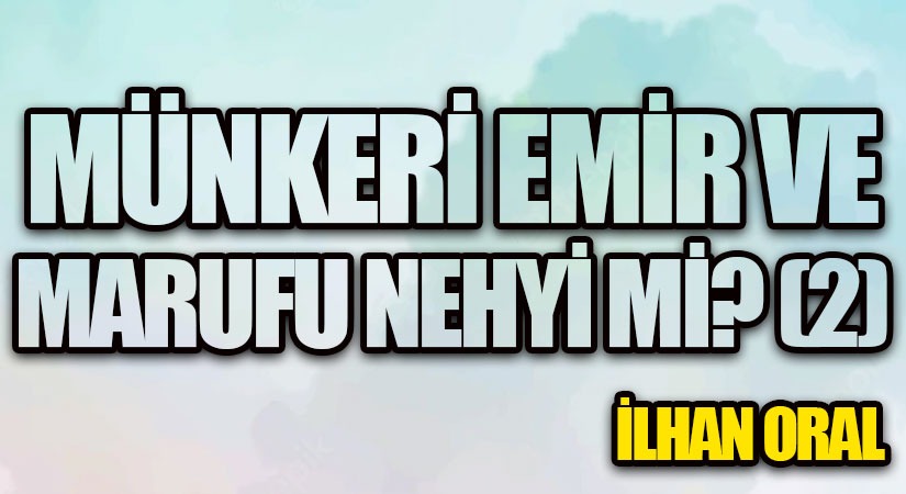 MÜNKERİ EMİR VE MARUFU NEHYİ Mİ? (2)