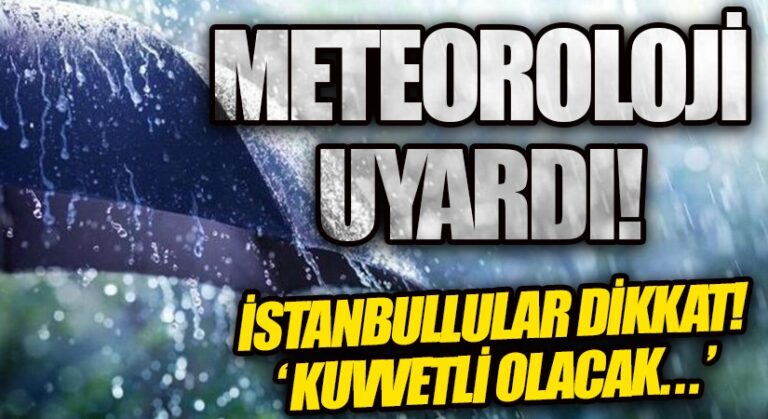 İstanbullular Dikkat! ‘Kuvvetli Olacak’