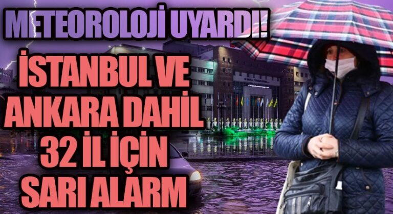 Meteoroloji Genel Müdürlüğünden 32 İl İçin Sarı kod!