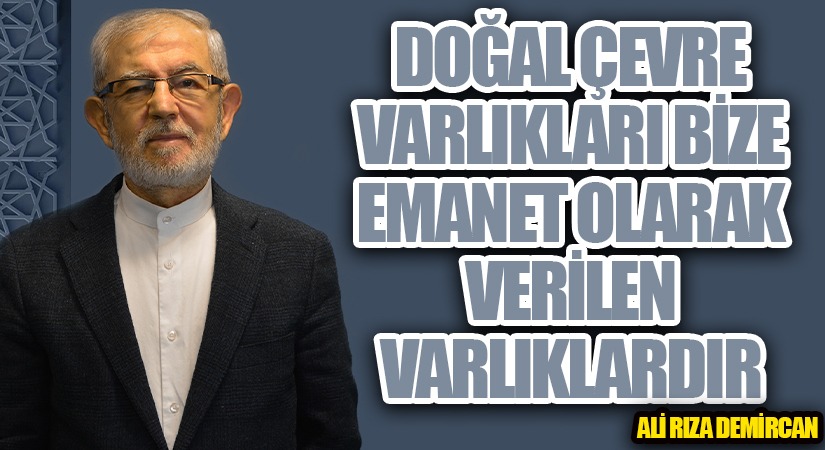 DOĞAL ÇEVRE VARLIKLARI BİZE EMANET OLARAK VERİLEN VARLIKLARDIR