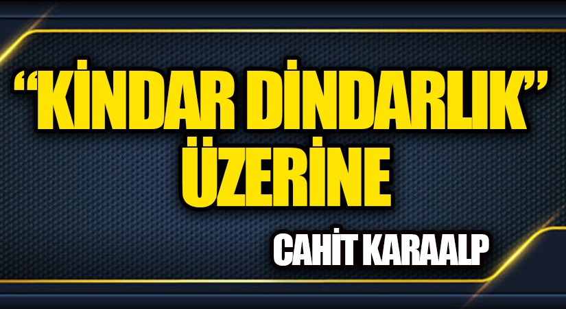 “KİNDAR DİNDARLIK” ÜZERİNE