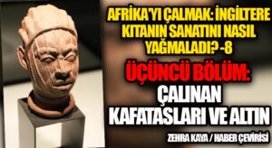 Afrika’yı Çalmak: İngiltere Kıtanın Sanatını Nasıl Yağmaladı? – 9