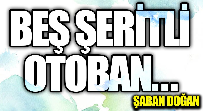 BEŞ ŞERİTLİ OTOBAN….