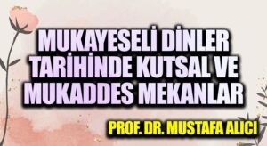 Mukayeseli Dinler Tarihinde Kutsal ve Mukaddes Mekanlar