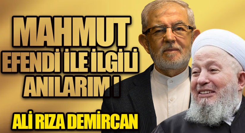 MAHMUT EFENDİ İLE İLGİLİ ANILARIM I