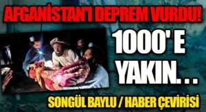 AFGANİSTAN’DA DEPREM: BİN ÖLÜ – BİN BEŞYÜZ YARALI