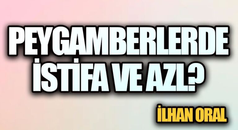 PEYGAMBERLERDE İSTİFA VE AZL? 