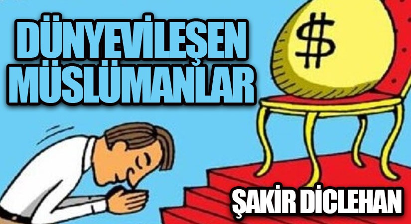 DÜNYEVİLEŞEN MÜSLÜMANLAR