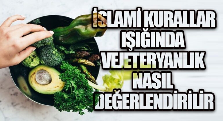 İslami Kurallar Işığında Vejeteryanlık Nasıl Değerlendirilir?