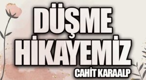 DÜŞME HİKAYEMİZ
