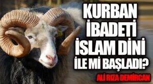 Kurban İbadeti İslam Dini İle Mi Başladı?