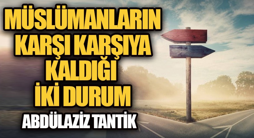 Müslümanların Karşı Karşıya Kaldığı İki Durum…