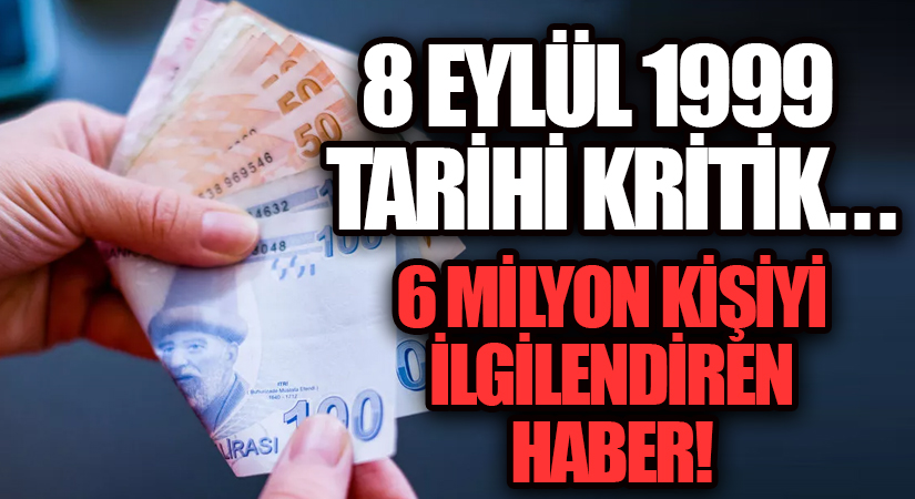 8 EYLÜL 1999 TARİHİ KRİTİK… 6 MİLYON KİŞİYİ İLGİLENDİREN HABER!