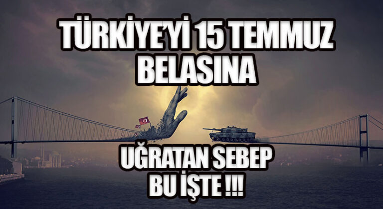 15 TEMMUZ BELASININ ALTINDA YATAN SEBEP