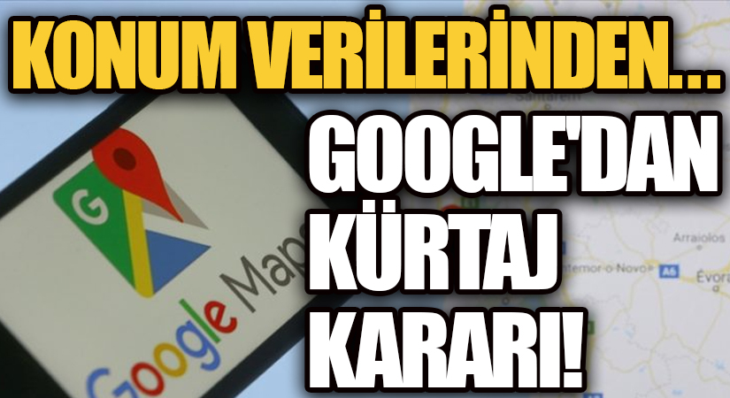 Google’dan kürtaj kararı! Konum verilerinden silecek