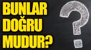 Bunlar Doğru Mudur?