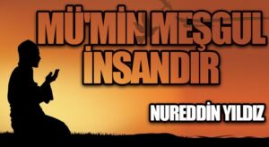 Mü’min Meşgul İnsandır