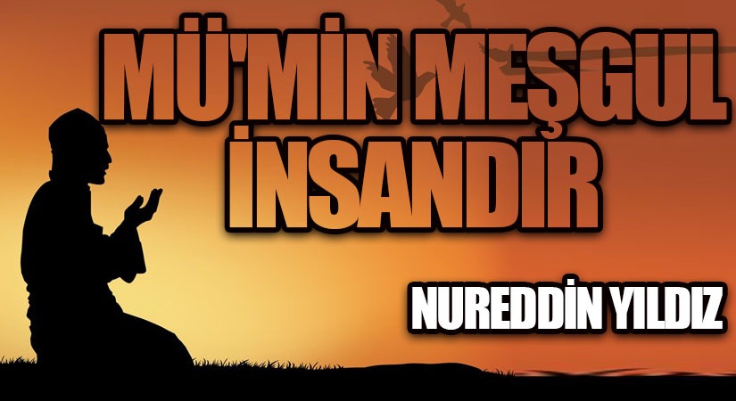 Mü’min Meşgul İnsandır