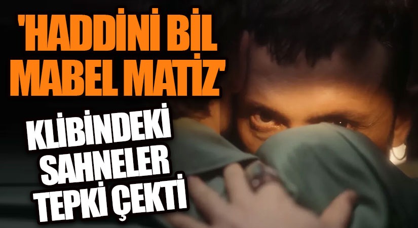 Mabel Matiz’in Karakol Şarkısının Klibine Tepkiler Yağdı!