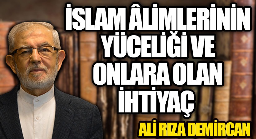 İSLAM ÂLİMLERİNİN YÜCELİĞİ VE ONLARA OLAN İHTİYAÇ