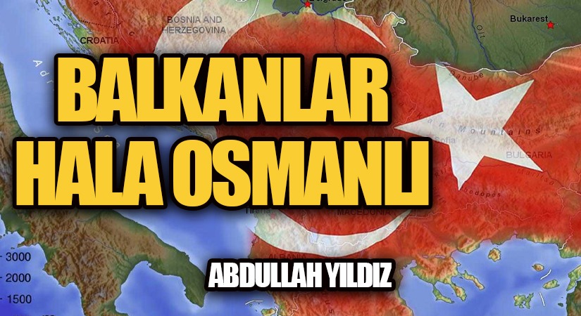 Balkanlar Hâlâ Osmanlı