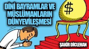 DİNİ BAYRAMLAR VE MÜSLÜMANLARIN DÜNYEVİLEŞMESİ