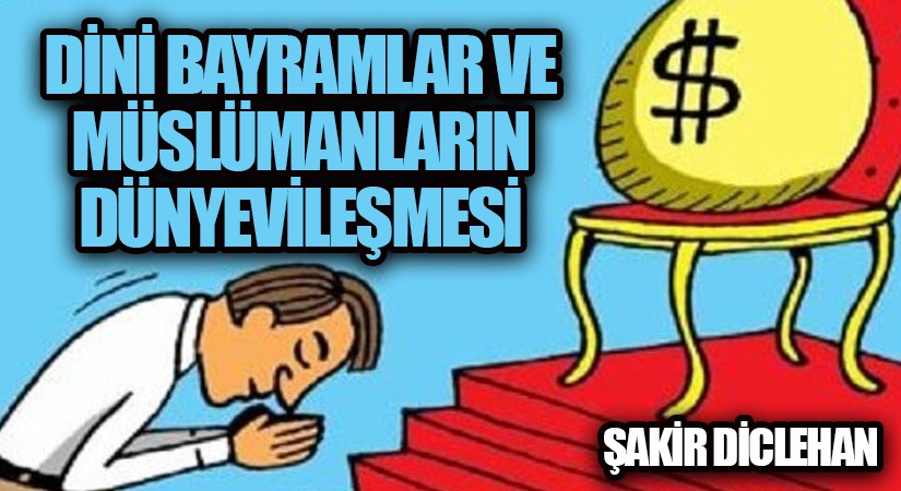 DİNİ BAYRAMLAR VE MÜSLÜMANLARIN DÜNYEVİLEŞMESİ